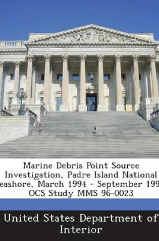 Cover of Marine Debris Point Source Investigation, Padre Island National Seashore, March 1994 - September 1995