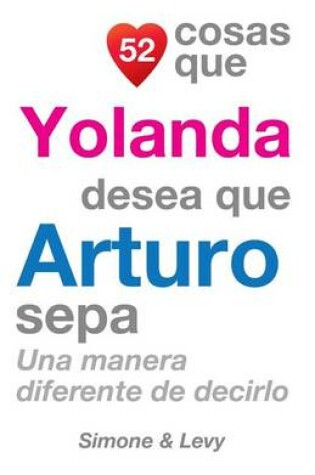 Cover of 52 Cosas Que Yolanda Desea Que Arturo Sepa