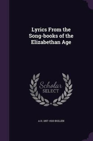 Cover of Lyrics from the Song-Books of the Elizabethan Age