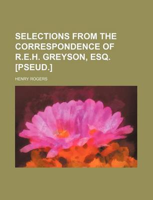 Book cover for Selections from the Correspondence of R.E.H. Greyson, Esq. [Pseud.]