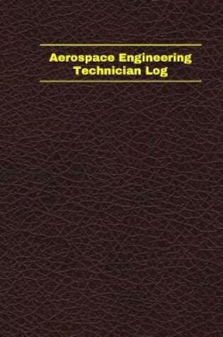 Cover of Aerospace Engineering Technician Log (Logbook, Journal - 96 pages, 5 x 8 inches)