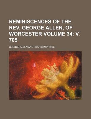 Book cover for Reminiscences of the REV. George Allen, of Worcester Volume 34; V. 705