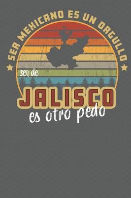 Book cover for Ser Mexicano Es Un Orgullo Ser De Jalisco Es Otra Pedo