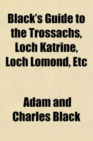 Cover of Black's Guide to the Trossachs, Loch Katrine, Loch Lomond, Etc