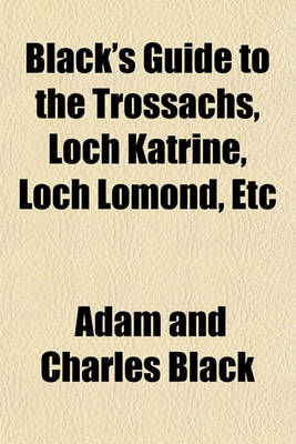 Book cover for Black's Guide to the Trossachs, Loch Katrine, Loch Lomond, Etc