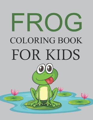 Book cover for Frog Coloring Book For Kids