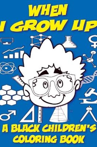 Cover of When I Grow Up - A Black Children's Coloring Book