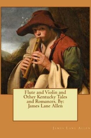 Cover of Flute and Violin and Other Kentucky Tales and Romances. By