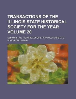 Book cover for Transactions of the Illinois State Historical Society for the Year Volume 20