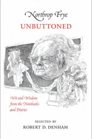 Cover of Northrop Frye Unbuttoned, Wit and Wisdom from the Notebooks and Diaries