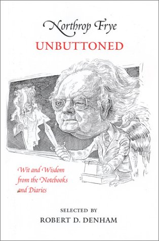 Book cover for Northrop Frye Unbuttoned, Wit and Wisdom from the Notebooks and Diaries