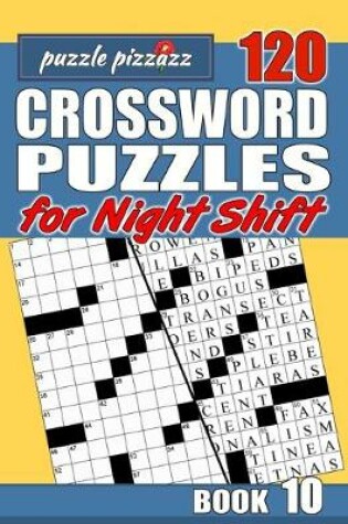 Cover of Puzzle Pizzazz 120 Crossword Puzzles for the Night Shift Book 10