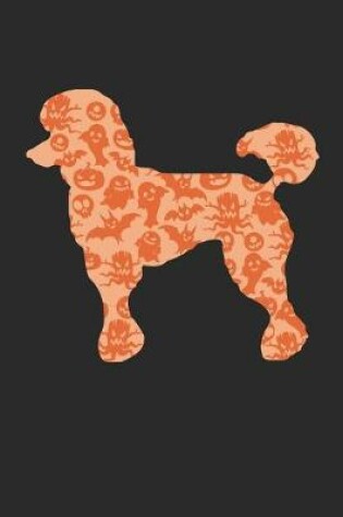 Cover of Poodle Notebook - Halloween Poodle Journal - Poodle Gift for Dog Lovers - Poodle Diary