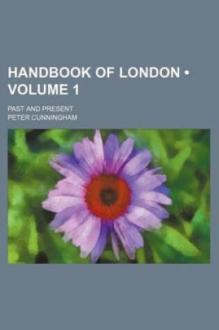 Cover of Handbook of London (Volume 1); Past and Present