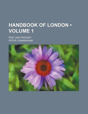 Book cover for Handbook of London (Volume 1); Past and Present