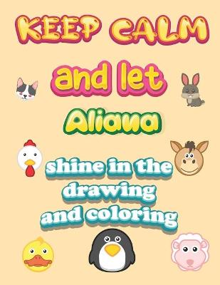 Book cover for keep calm and let Aliana shine in the drawing and coloring