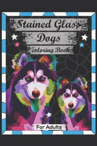 Cover of Stained Glass Dogs Coloring book For adults