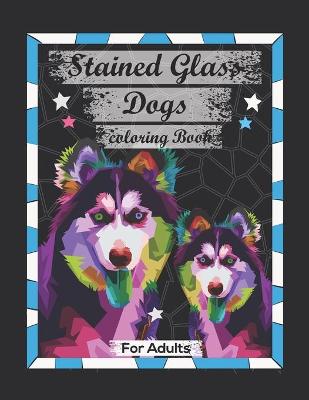 Book cover for Stained Glass Dogs Coloring book For adults