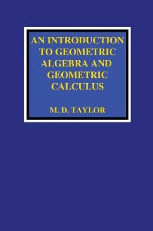 Cover of An Introduction to Geometric Algebra and Geometric Calculus