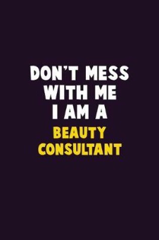 Cover of Don't Mess With Me, I Am A Beauty Consultant