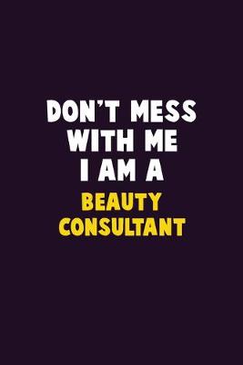 Book cover for Don't Mess With Me, I Am A Beauty Consultant