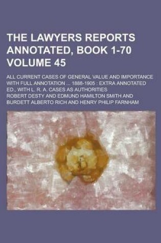 Cover of The Lawyers Reports Annotated, Book 1-70; All Current Cases of General Value and Importance with Full Annotation ... 1888-1905