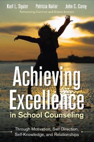 Cover of Achieving Excellence in School Counseling through Motivation, Self-Direction, Self-Knowledge and Relationships