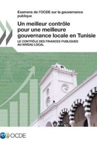 Cover of Examens de l'OCDE sur la gouvernance publique Un meilleur controle pour une meilleure gouvernance locale en Tunisie