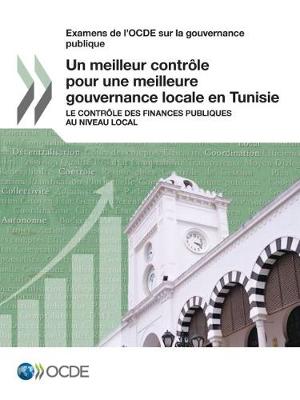 Book cover for Examens de l'OCDE sur la gouvernance publique Un meilleur controle pour une meilleure gouvernance locale en Tunisie