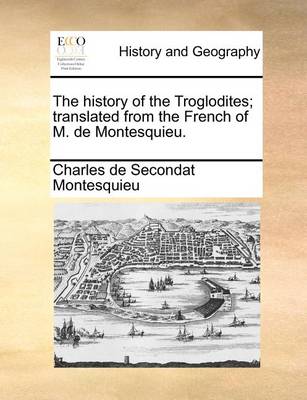 Book cover for The history of the Troglodites; translated from the French of M. de Montesquieu.