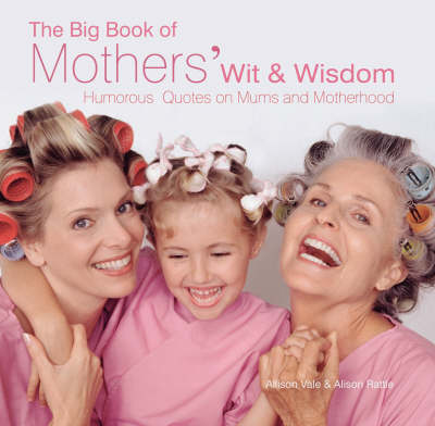 Book cover for The Big Book of Mothers' Wit and Wisdom