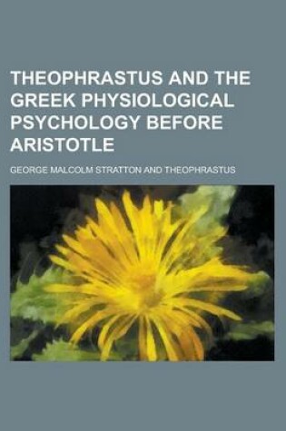 Cover of Theophrastus and the Greek Physiological Psychology Before Aristotle