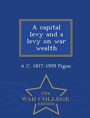 Book cover for A Capital Levy and a Levy on War Wealth - War College Series