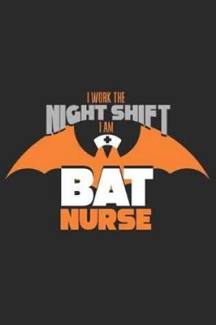 Cover of I work the Night Shift I am Bat Nurse