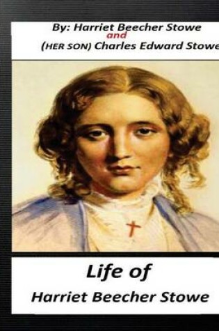 Cover of Life of Harriet Beecher Stowe.By Harriet Beecher Stowe and Charles Edward Stowe