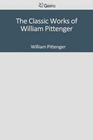 Cover of The Classic Works of William Pittenger