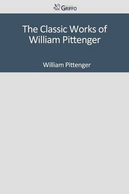 Book cover for The Classic Works of William Pittenger