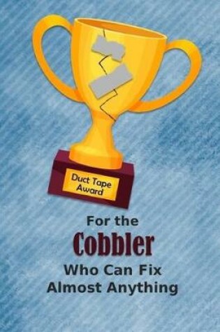 Cover of For the Cobbler Who Can Fix Almost Anything - Duct Tape Award