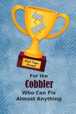 Book cover for For the Cobbler Who Can Fix Almost Anything - Duct Tape Award