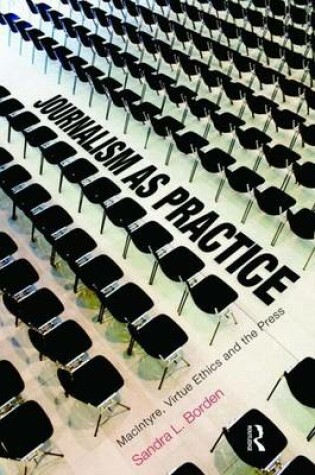 Cover of Journalism as Practice: Macintyre, Virtue Ethics and the Press