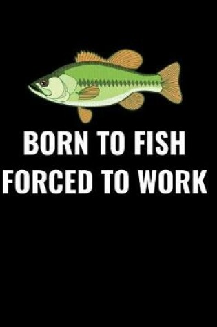 Cover of Born to Fish Forced to Work