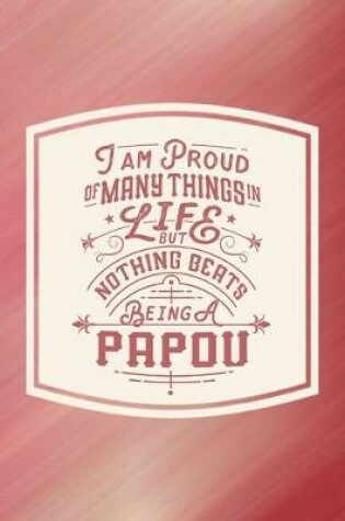 Cover of I Am Proud Of Many Things In Life But Nothing Beats Being A Papou