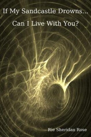 Cover of If My Sandcastle Drowns...Can I Live With You?