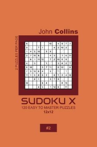 Cover of Sudoku X - 120 Easy To Master Puzzles 12x12 - 2