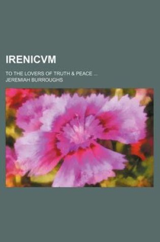 Cover of Irenicvm; To the Lovers of Truth & Peace