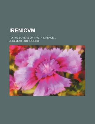 Book cover for Irenicvm; To the Lovers of Truth & Peace