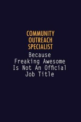 Cover of Community Outreach Specialist Because Freaking Awesome is not An Official Job Title