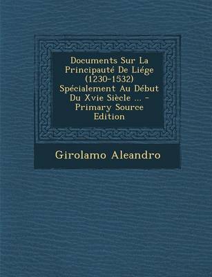 Book cover for Documents Sur La Principaute de Liege (1230-1532 Specialement Au Debut Du Xvie Siecle ...