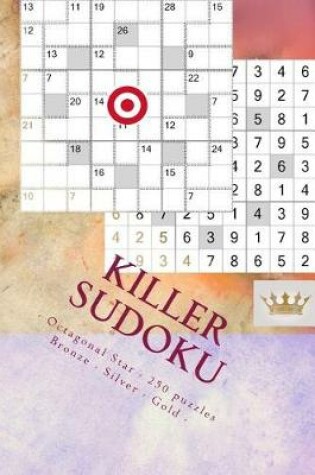 Cover of Killer Sudoku - Octagonal Star - 250 Puzzles Bronze - Silver - Gold - Vol. 172