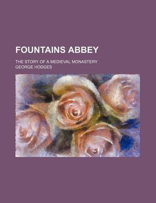 Book cover for Fountains Abbey; The Story of a Medieval Monastery